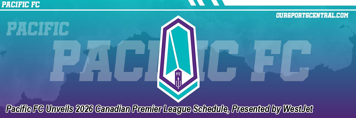 Pacific FC Unveils 2026 Canadian Premier League Schedule, Presented by WestJet