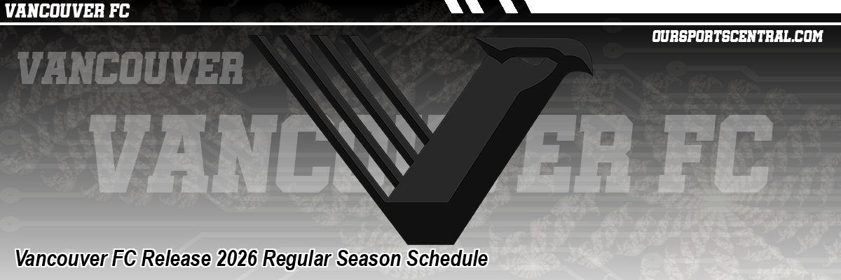 Vancouver FC Release 2026 Regular Season Schedule