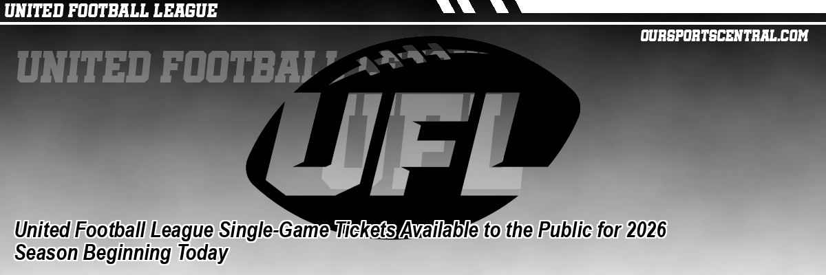 United Football League Single-Game Tickets Available to the Public for 2026 Season Beginning Today