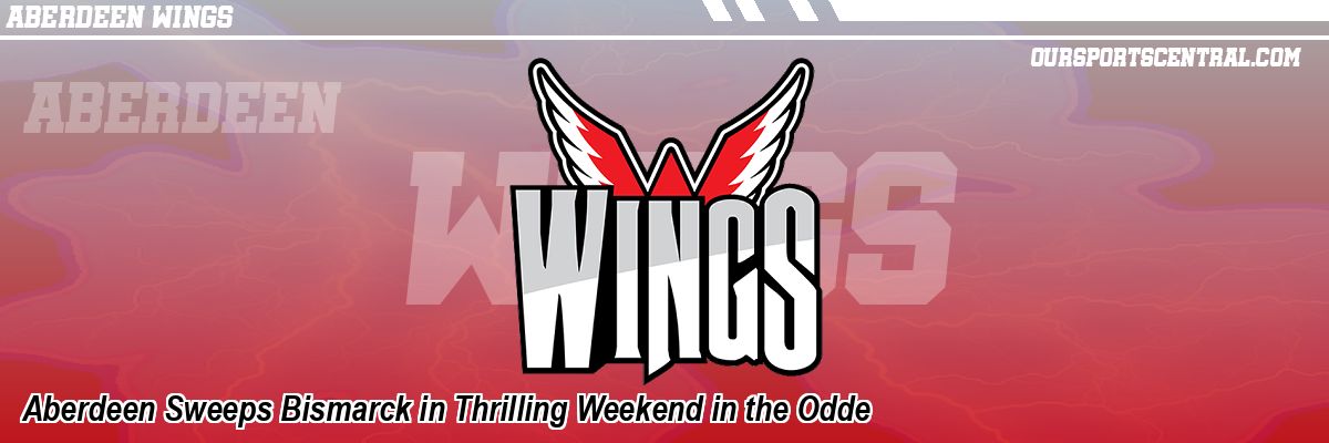 Aberdeen Sweeps Bismarck in Thrilling Weekend in the Odde