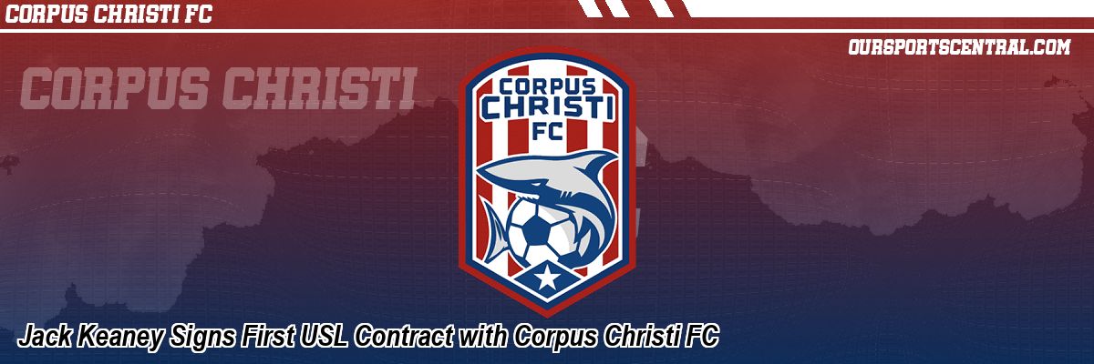 Jack Keaney Signs First USL Contract with Corpus Christi FC