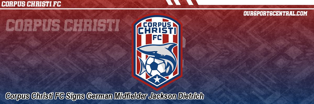 Corpus Christi FC Signs German Midfielder Jackson Dietrich