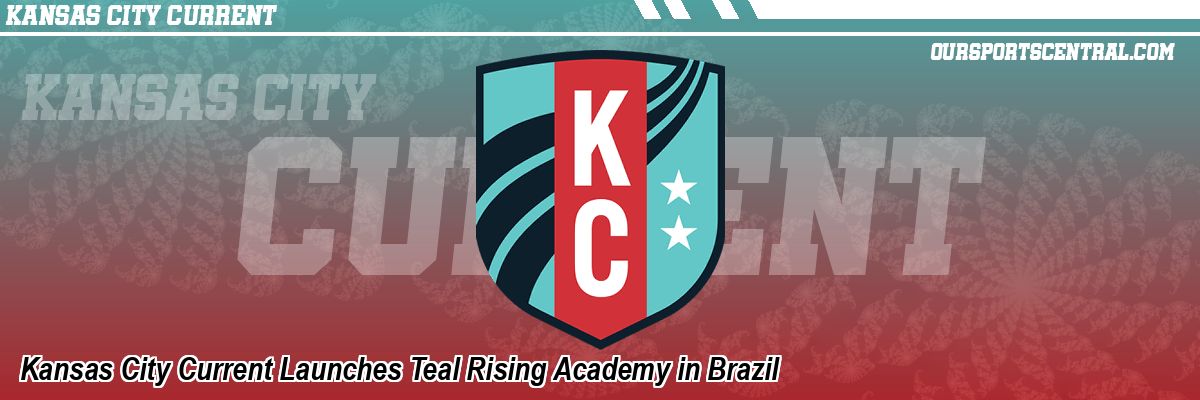 Kansas City Current Launches Teal Rising Academy in Brazil