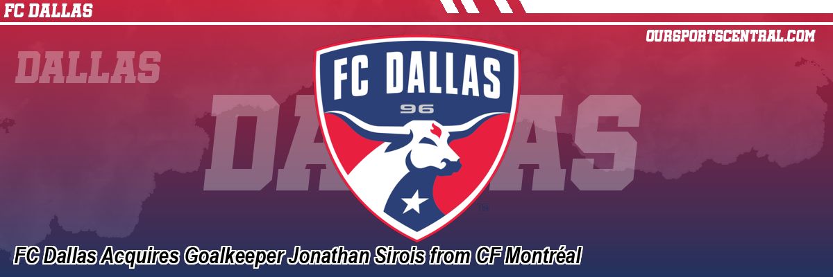 FC Dallas Acquires Goalkeeper Jonathan Sirois from CF Montréal