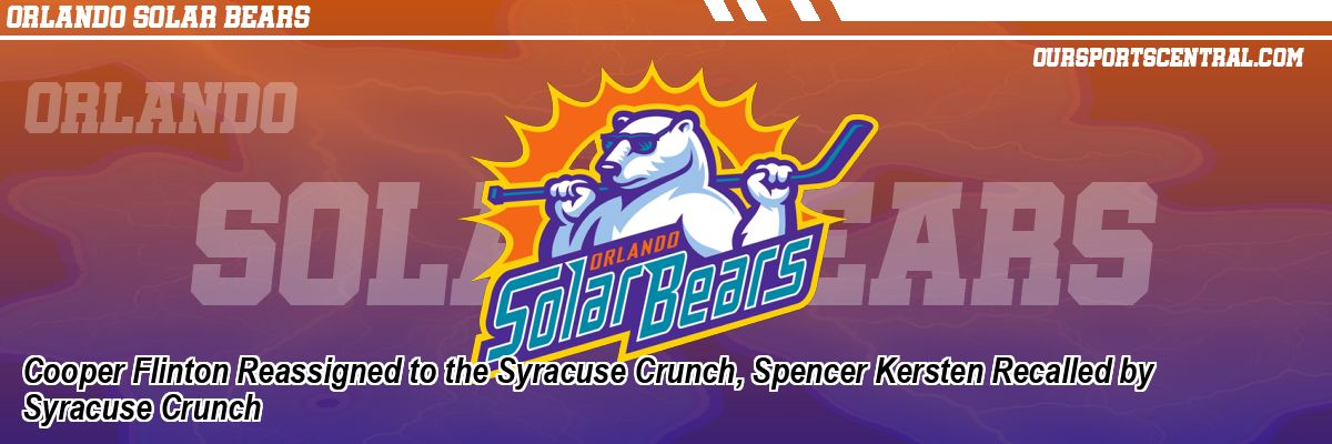Cooper Flinton Reassigned to the Syracuse Crunch, Spencer Kersten Recalled by Syracuse Crunch
