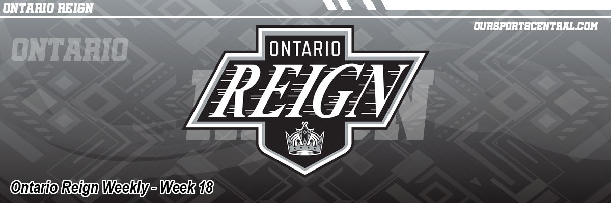 Ontario Reign Weekly - Week 18
