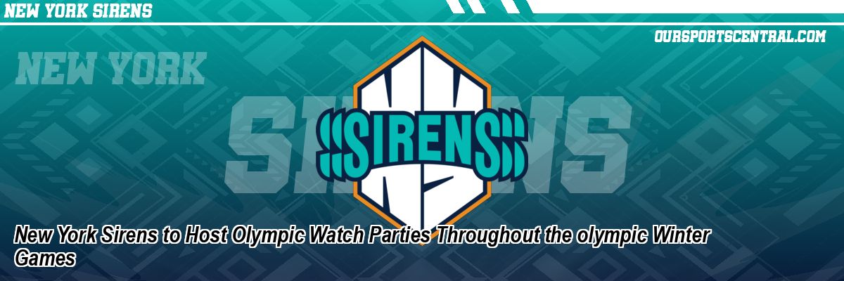 New York Sirens to Host Olympic Watch Parties Throughout the olympic Winter Games
