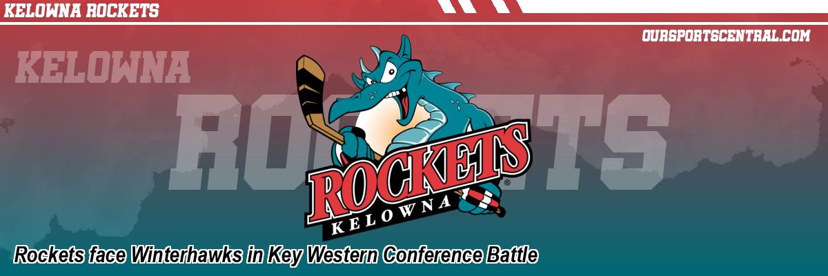 Rockets face Winterhawks in Key Western Conference Battle