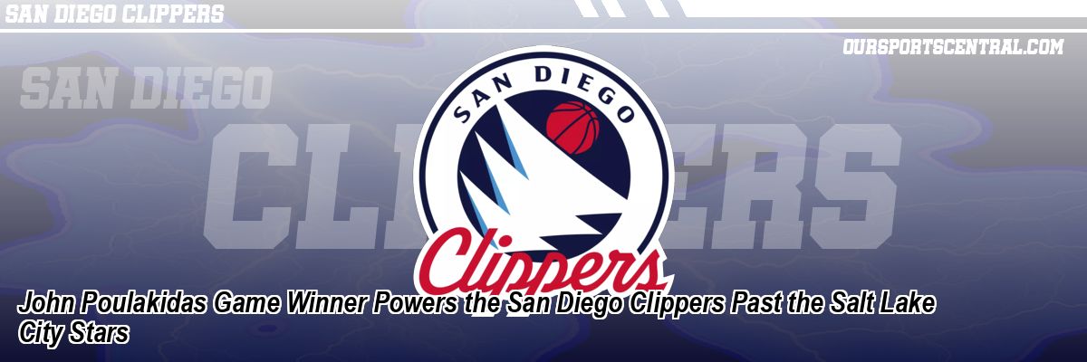 John Poulakidas Game Winner Powers the San Diego Clippers Past the Salt Lake City Stars