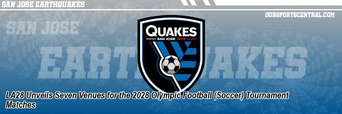 LA28 Unveils Seven Venues for the 2028 Olympic Football (Soccer) Tournament Matches