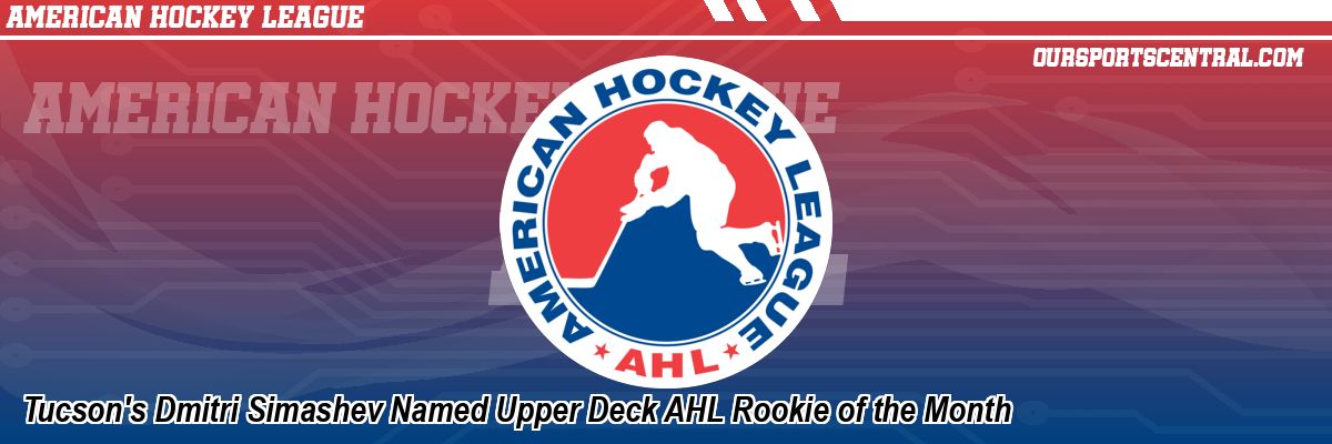 Tucson's Dmitri Simashev Named Upper Deck AHL Rookie of the Month