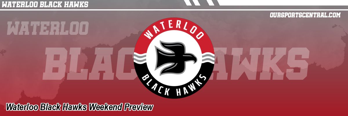 Waterloo Black Hawks Weekend Preview