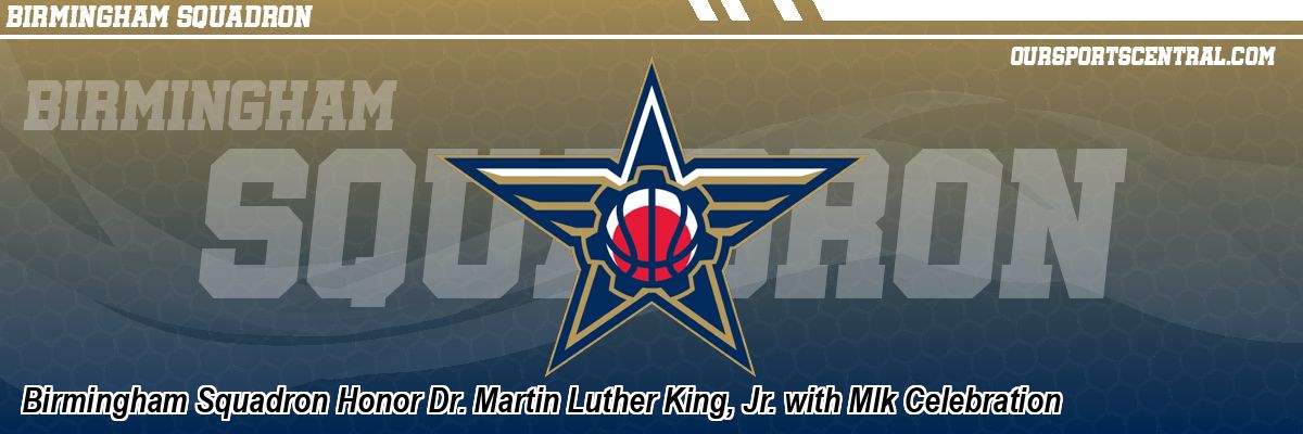 Birmingham Squadron Honor Dr. Martin Luther King, Jr. with Mlk Celebration