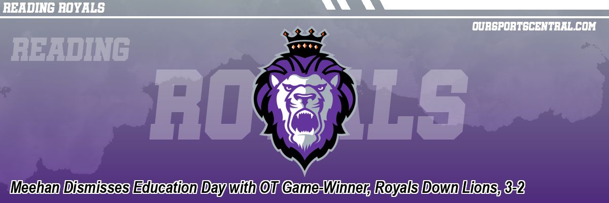 Meehan Dismisses Education Day with OT Game-Winner, Royals Down Lions, 3-2