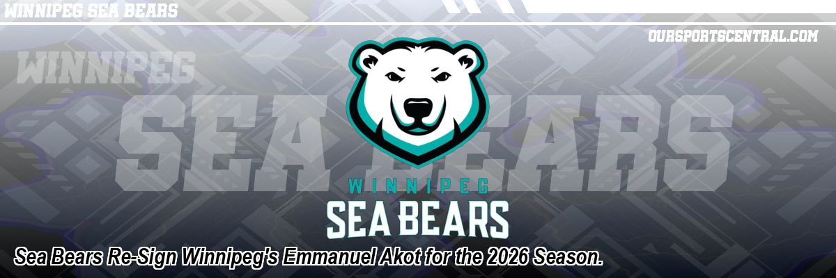 Sea Bears Re-Sign Winnipeg's Emmanuel Akot for the 2026 Season.