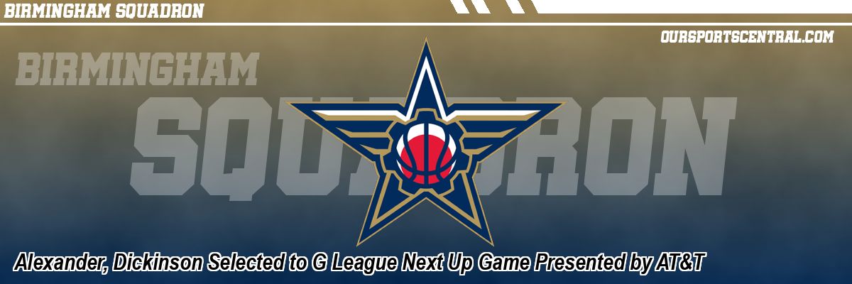 Alexander, Dickinson Selected to G League Next Up Game Presented by AT&T