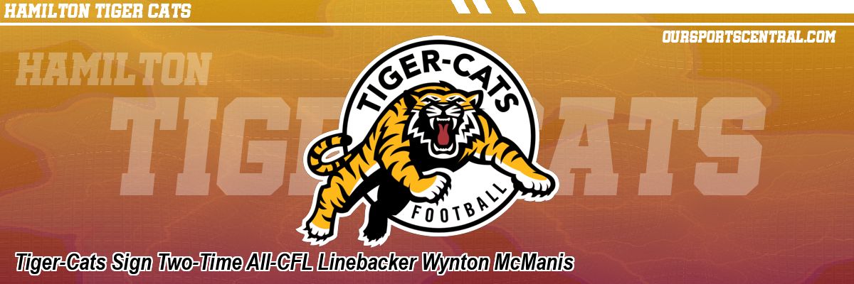 Tiger-Cats Sign Two-Time All-CFL Linebacker Wynton McManis