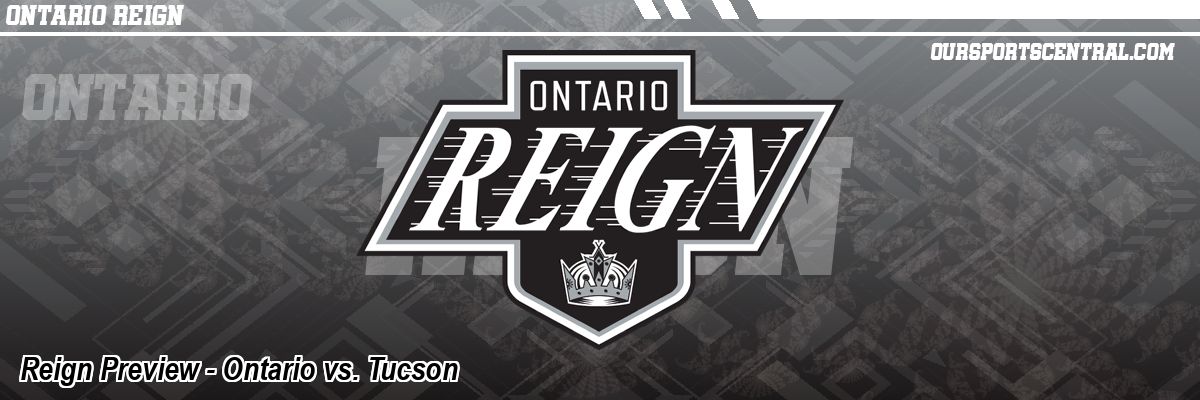 Reign Preview - Ontario vs. Tucson