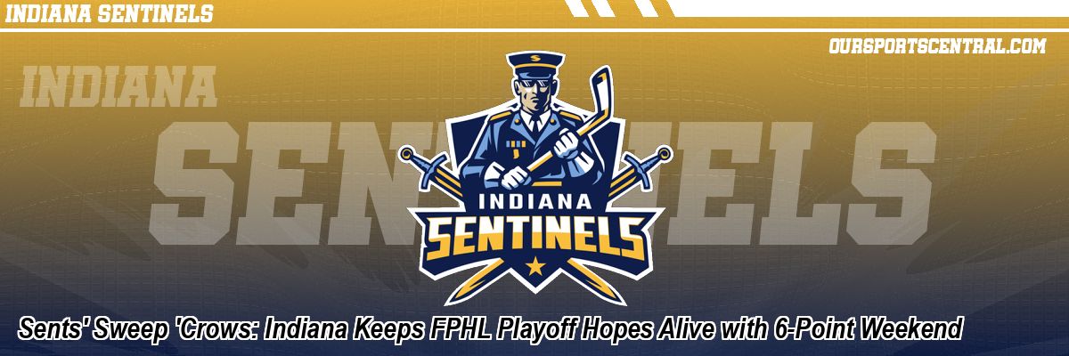 Sents' Sweep 'Crows: Indiana Keeps FPHL Playoff Hopes Alive with 6-Point Weekend