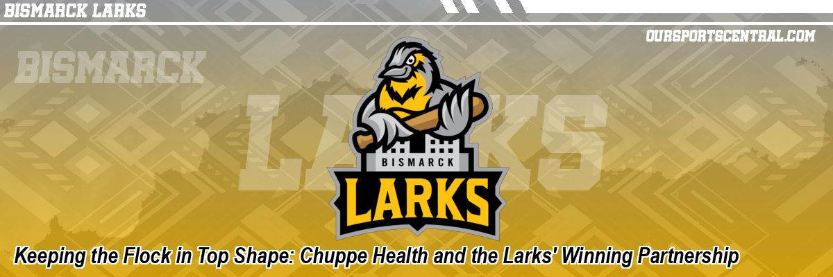 Keeping the Flock in Top Shape: Chuppe Health and the Larks' Winning Partnership