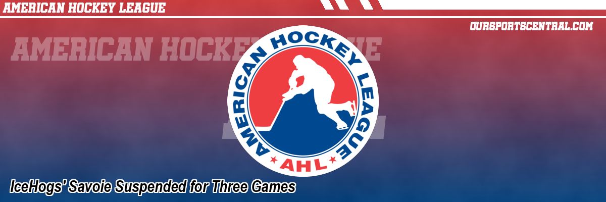 IceHogs' Savoie Suspended for Three Games