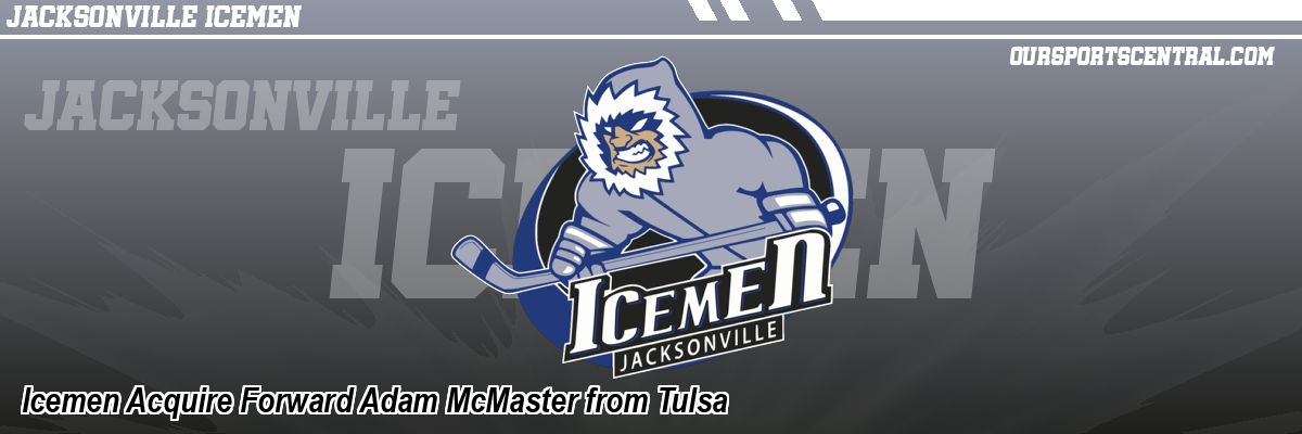 Icemen Acquire Forward Adam McMaster from Tulsa