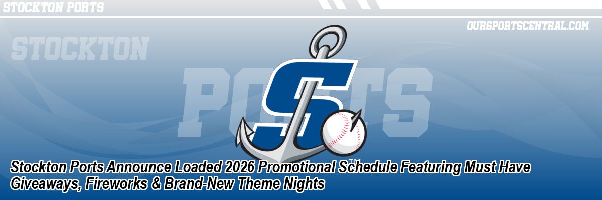 Stockton Ports Announce Loaded 2026 Promotional Schedule Featuring Must Have Giveaways, Fireworks & Brand-New Theme Nights