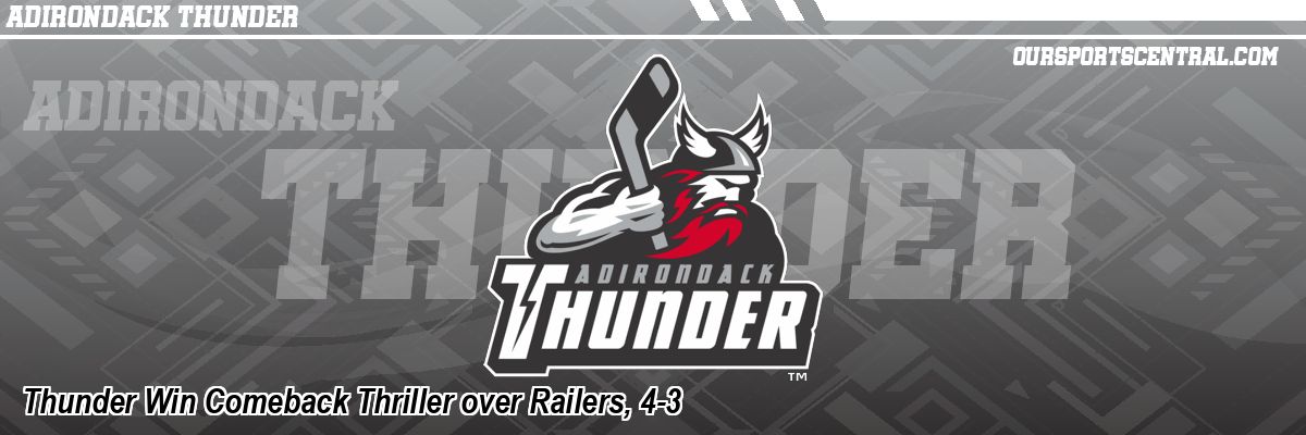 Thunder Win Comeback Thriller over Railers, 4-3