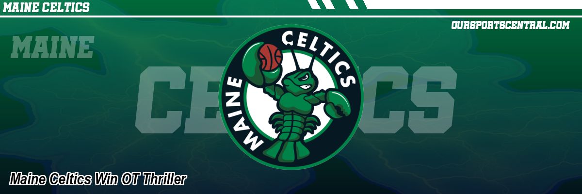 Maine Celtics Win OT Thriller