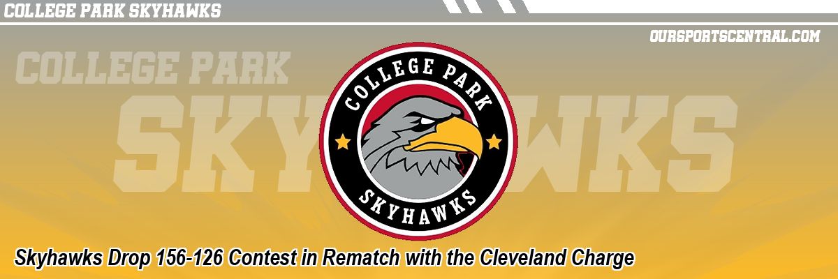 Skyhawks Drop 156-126 Contest in Rematch with the Cleveland Charge