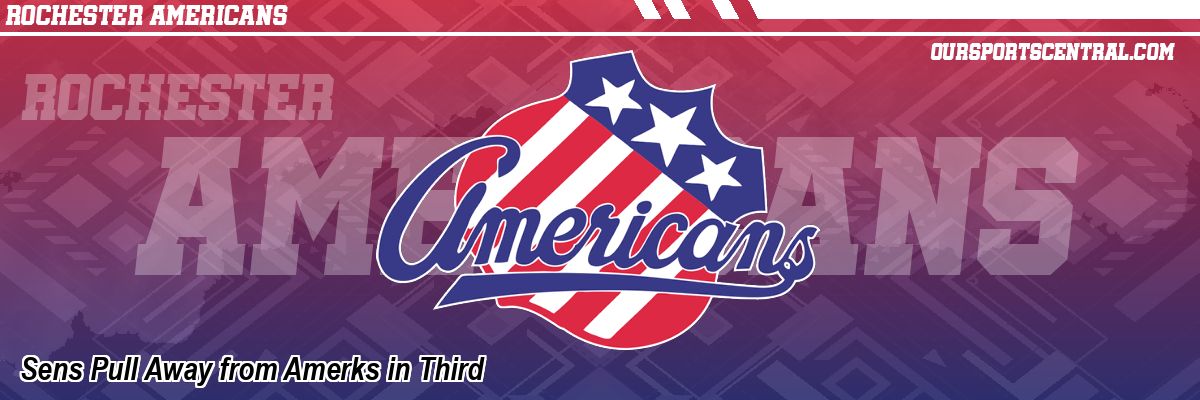 Sens Pull Away from Amerks in Third