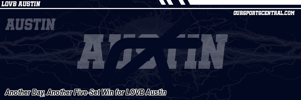 Another Day, Another Five-Set Win for LOVB Austin