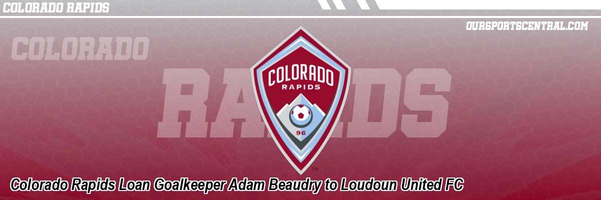 Colorado Rapids Loan Goalkeeper Adam Beaudry to Loudoun United FC