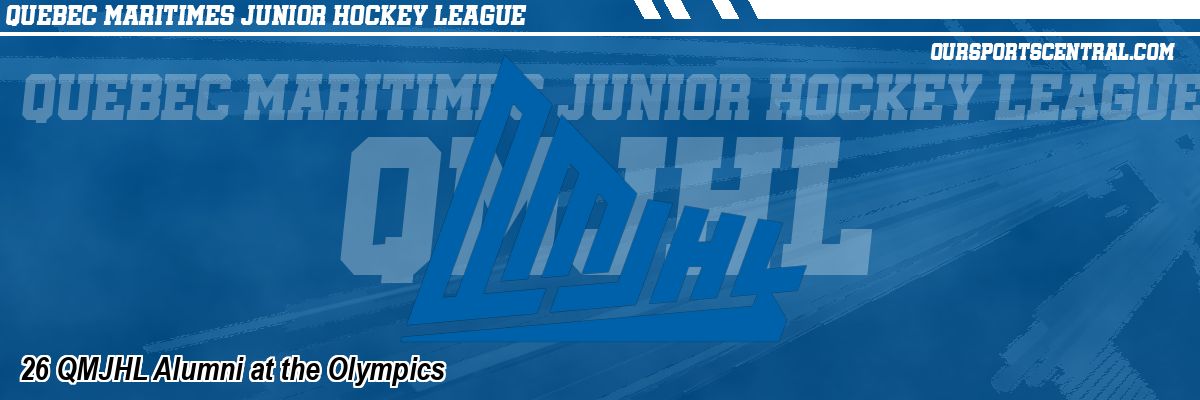 26 QMJHL Alumni at the Olympics