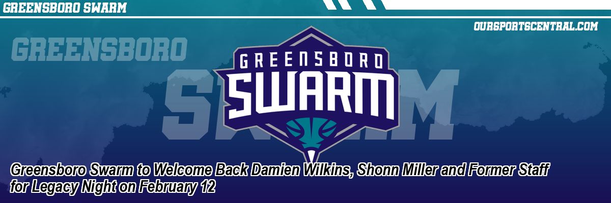 Greensboro Swarm to Welcome Back Damien Wilkins, Shonn Miller and Former Staff for Legacy Night on February 12