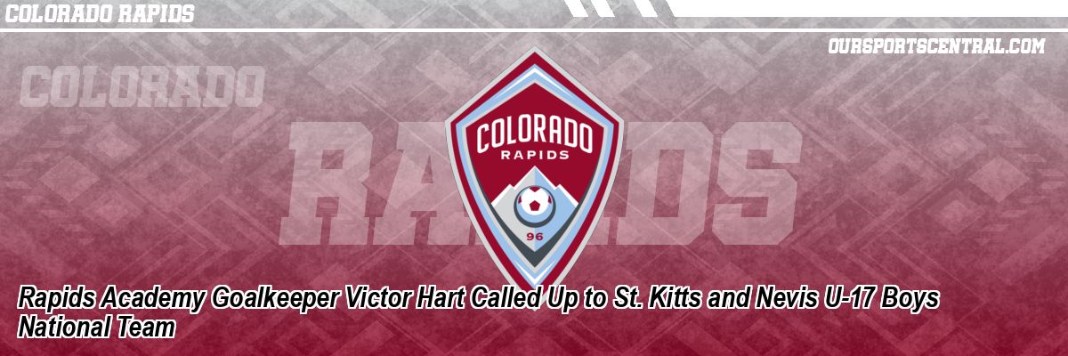 Rapids Academy Goalkeeper Victor Hart Called Up to St. Kitts and Nevis U-17 Boys National Team