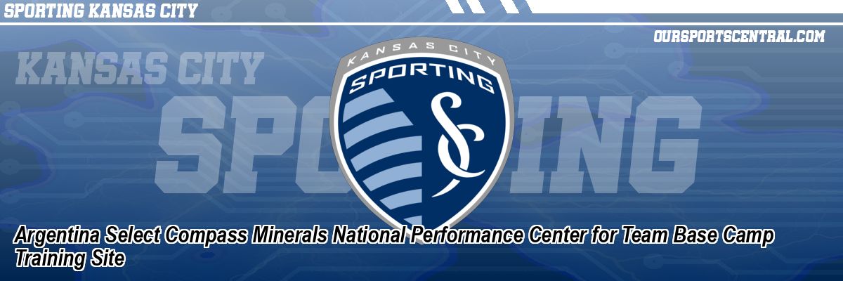 Argentina Select Compass Minerals National Performance Center for Team Base Camp Training Site