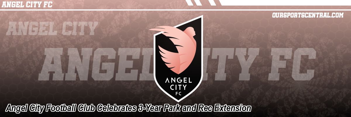 Angel City Football Club Celebrates 3-Year Park and Rec Extension