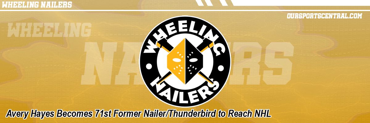 Avery Hayes Becomes 71st Former Nailer/Thunderbird to Reach NHL