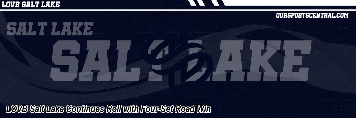 LOVB Salt Lake Continues Roll with Four-Set Road Win