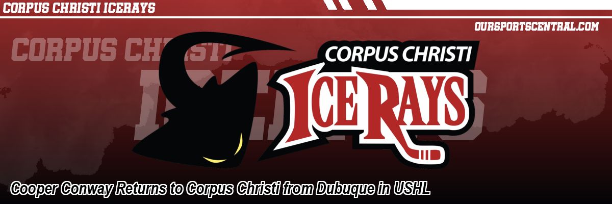 Cooper Conway Returns to Corpus Christi from Dubuque in USHL