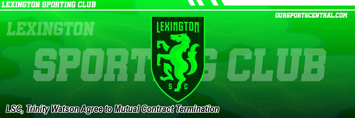 LSC, Trinity Watson Agree to Mutual Contract Termination
