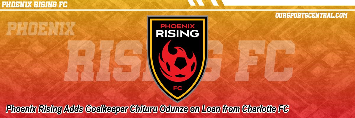 Phoenix Rising Adds Goalkeeper Chituru Odunze on Loan from Charlotte FC