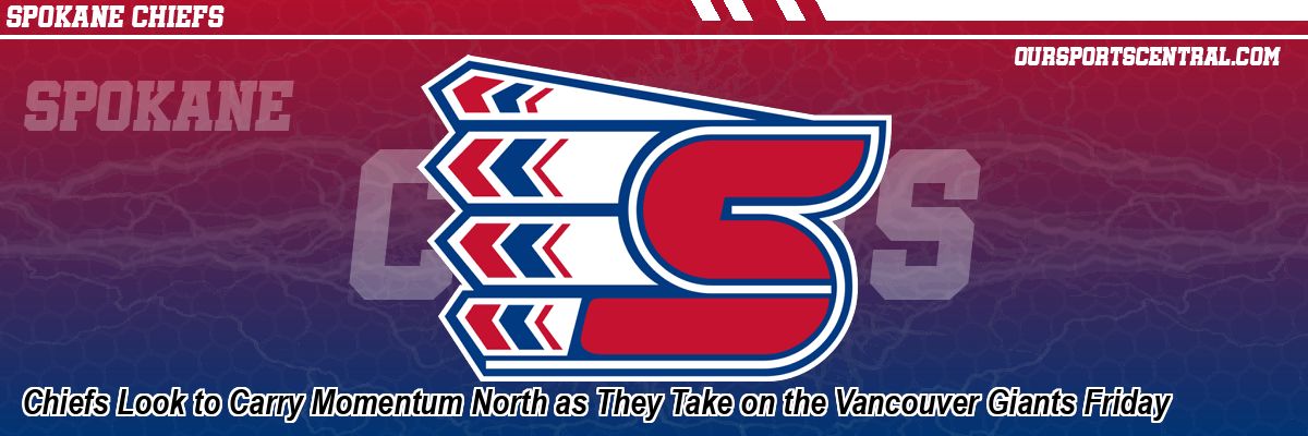 Chiefs Look to Carry Momentum North as They Take on the Vancouver Giants Friday