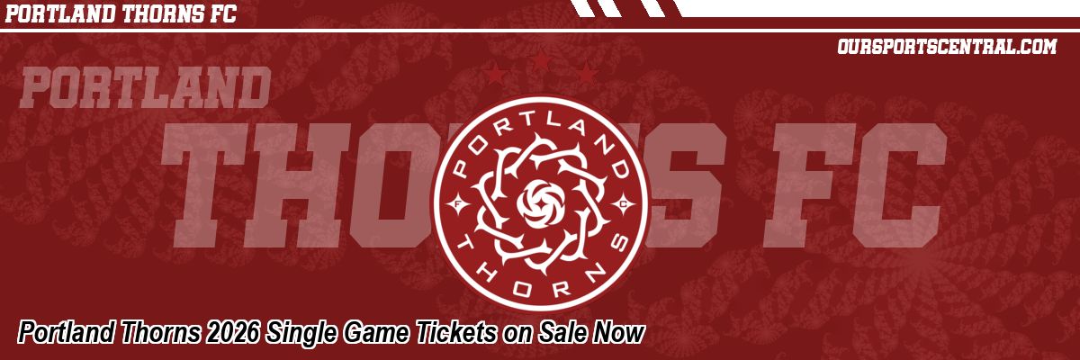 Portland Thorns 2026 Single Game Tickets on Sale Now