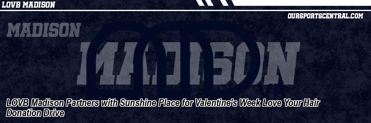 LOVB Madison Partners with Sunshine Place for Valentine's Week Love Your Hair Donation Drive