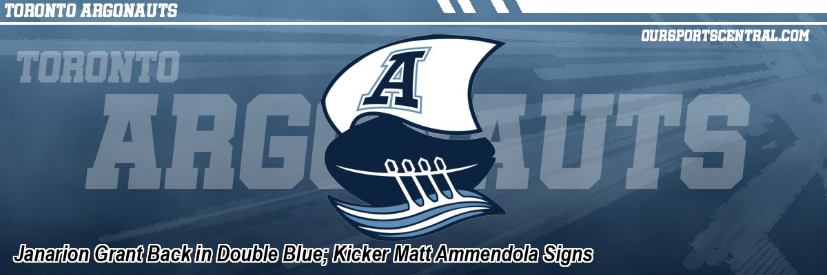 Janarion Grant Back in Double Blue; Kicker Matt Ammendola Signs