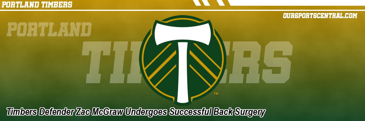 Timbers Defender Zac McGraw Undergoes Successful Back Surgery