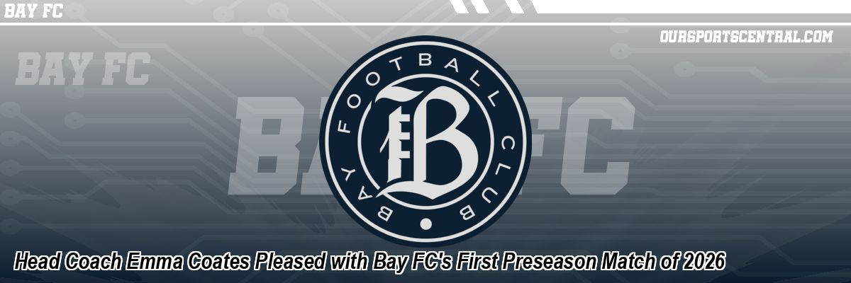 Head Coach Emma Coates Pleased with Bay FC's First Preseason Match of 2026