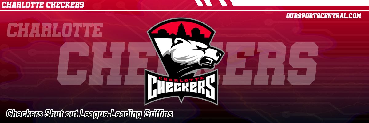 Checkers Shut out League-Leading Griffins